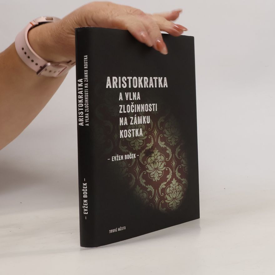 Evžen Boček Aristokratka a vlna zločinnosti na zámku Kostka