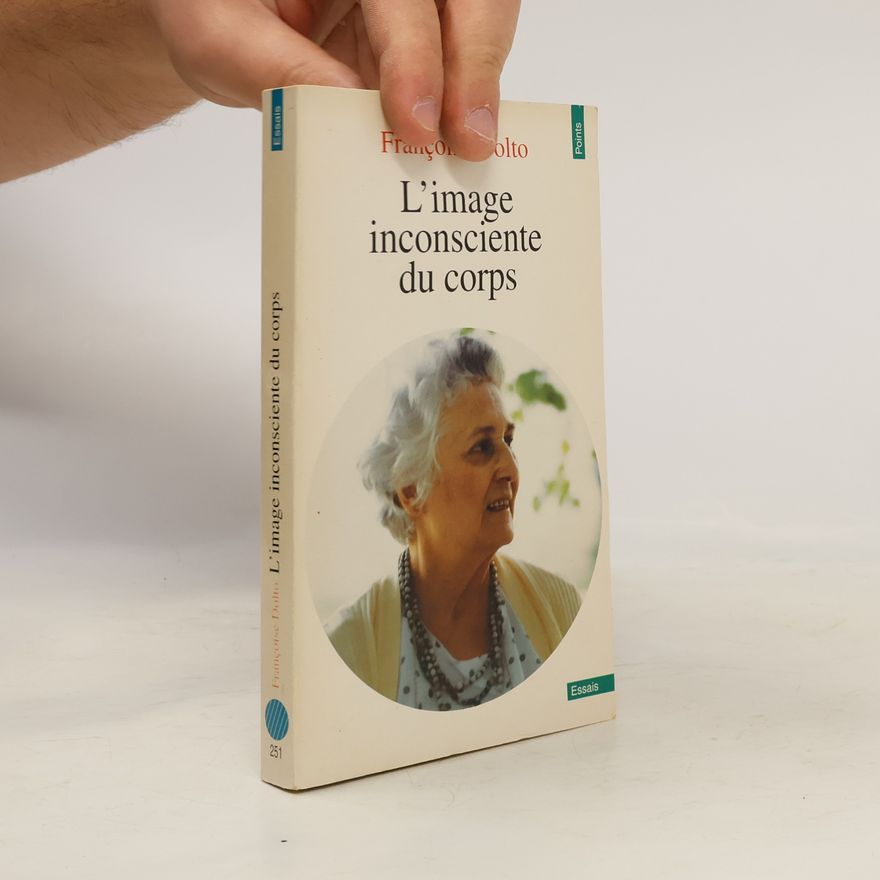 Françoise Dolto Essais - 251: L'image inconsciente du corps