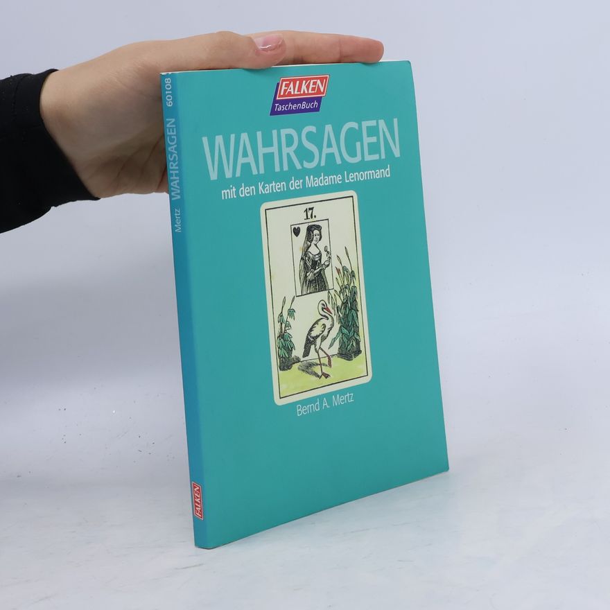 Bernd A. Mertz Wahrsagen mit den Karten der Madame Lenormand.