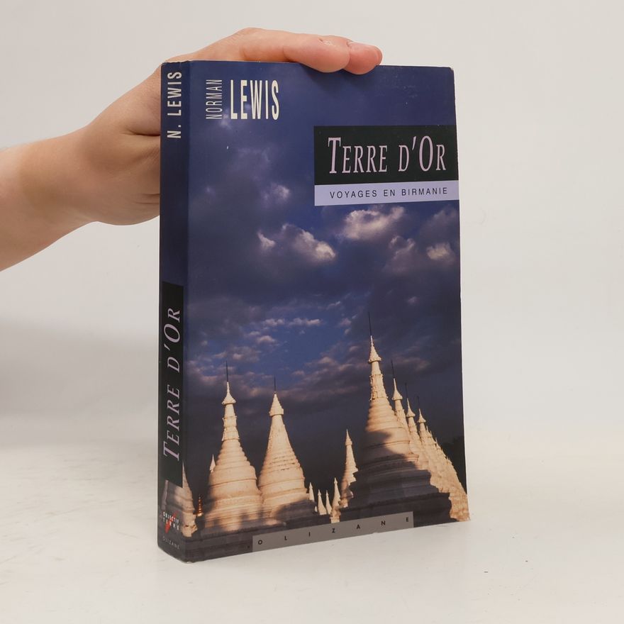 Norman Lewis Objectif Terre: Terres d'or voyage en Birmanie