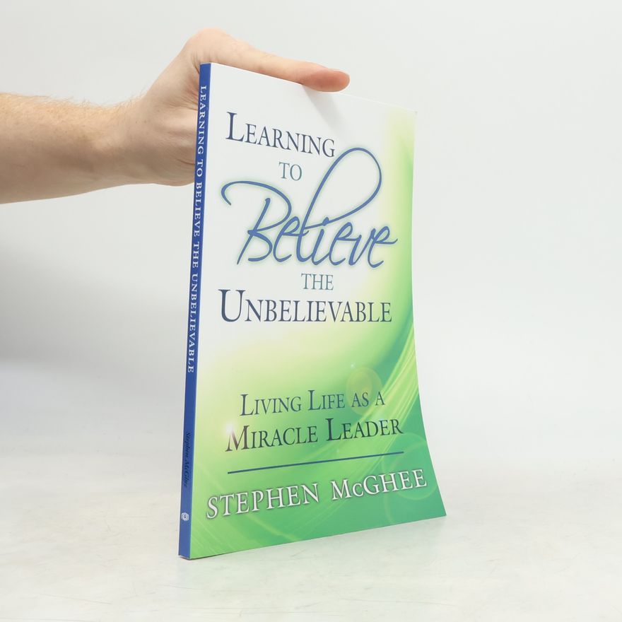 Stephen McGhee Learning to Believe the Unbelievable
