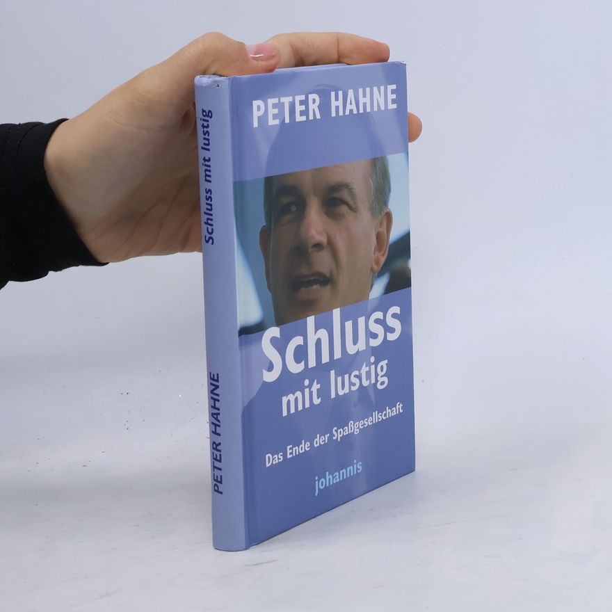 Peter Hahne Schluss mit lustig: Das Ende der Spassgesellschaft