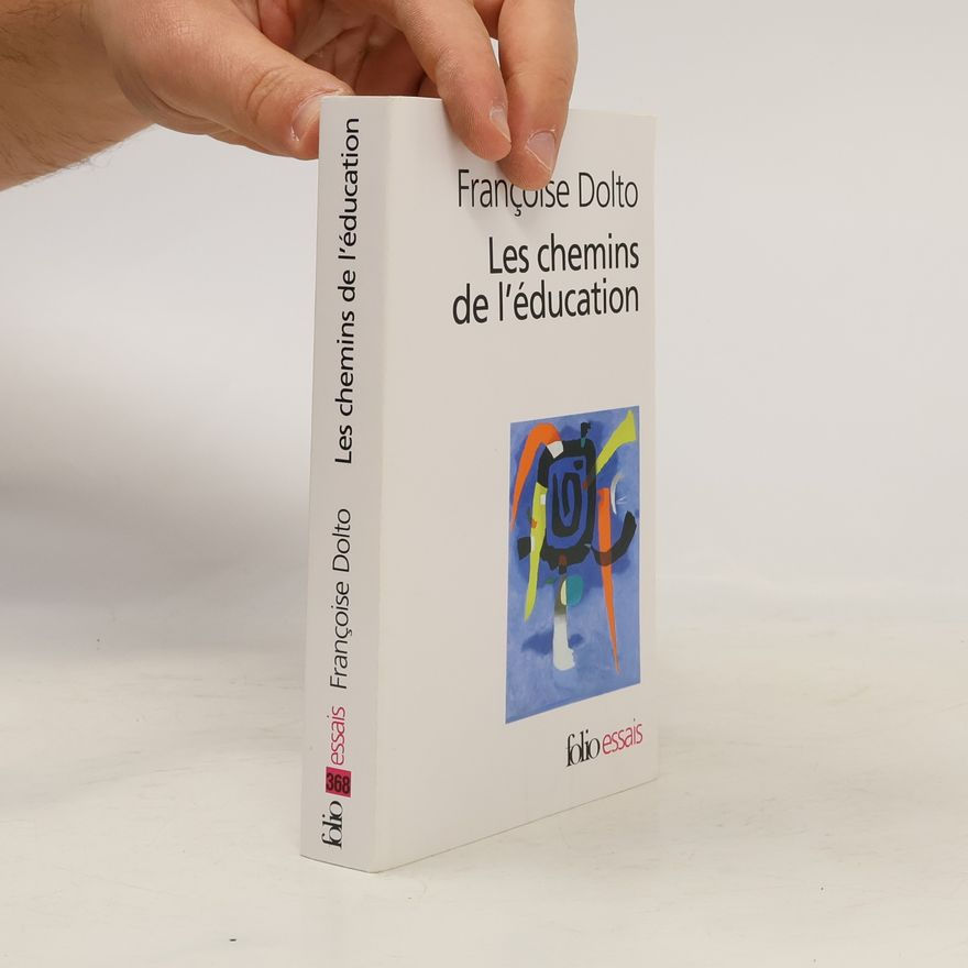Françoise Dolto Les chemins de l'éducation
