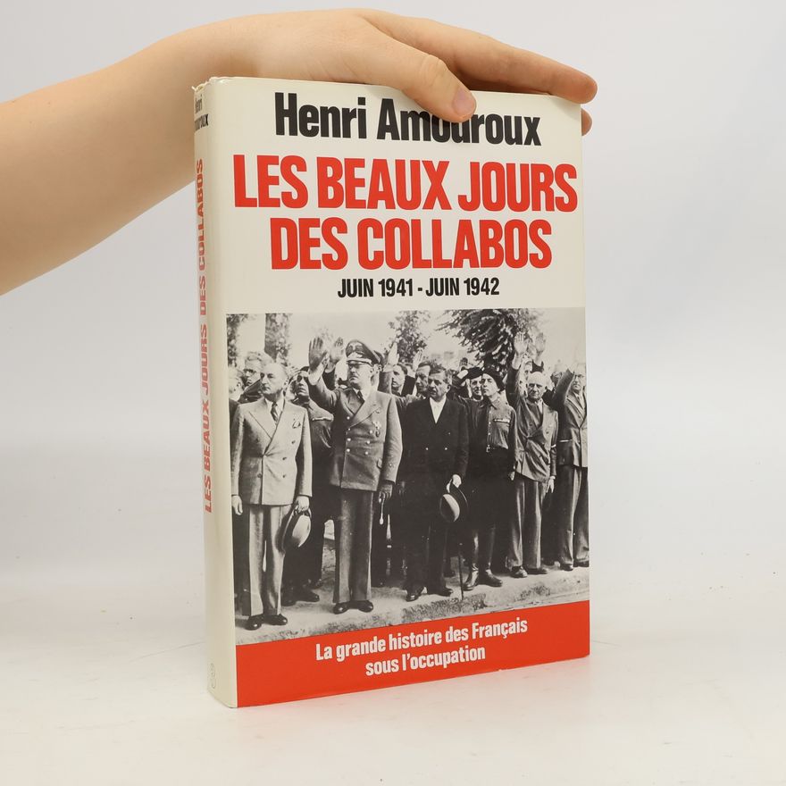 Henri Amouroux La grande histoire des français sous l'Occupation 3. Les Beaux jours des collabos