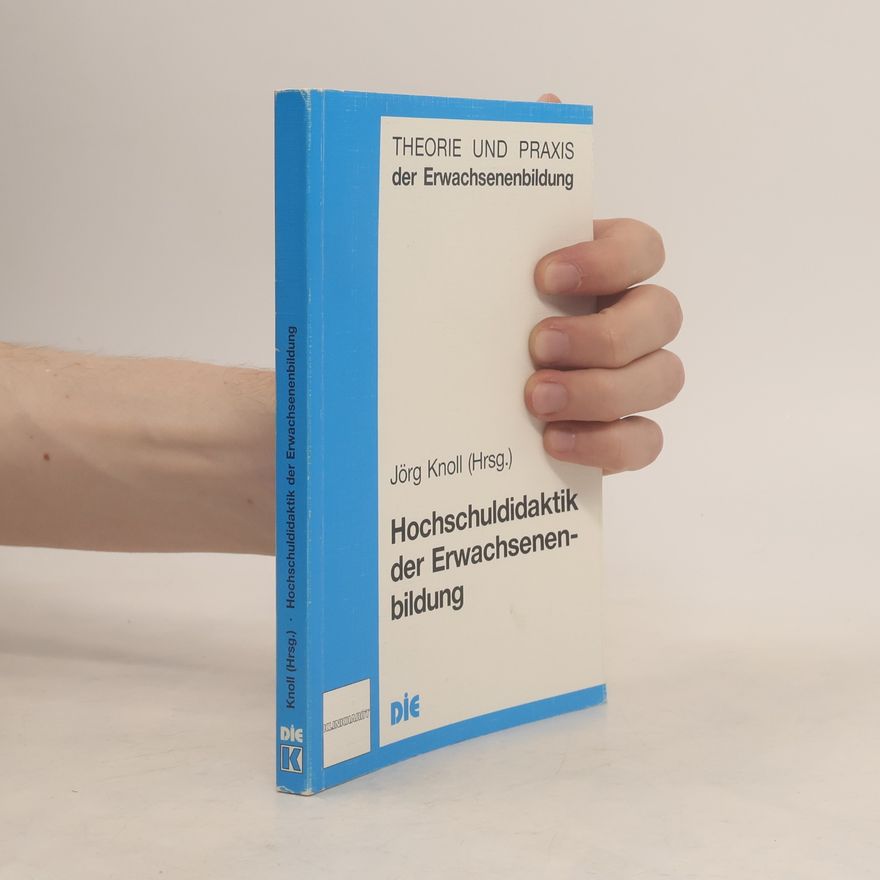 Jürgen Knoll Theorie und Praxis der Erwachsenenbildung: Hochschuldidaktik der Erwachsenenbildung
