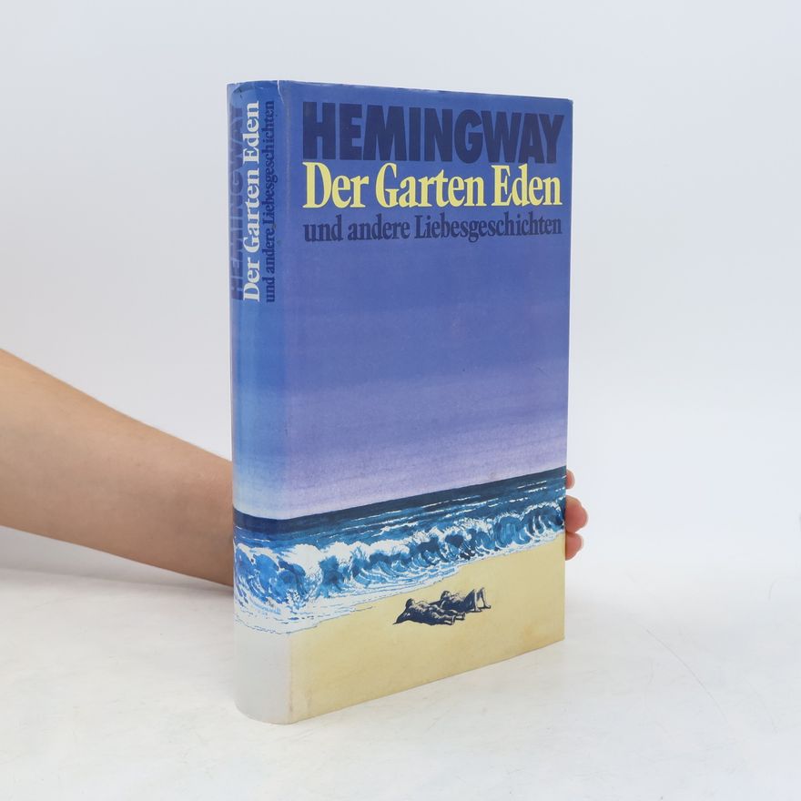 Ernest Hemingway Der Garten Eden und andere Liebesgeschichten