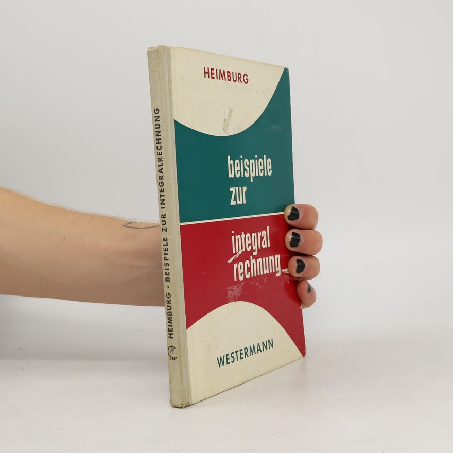 Ernst Heimburg Beispiele zur Integralrechnung
