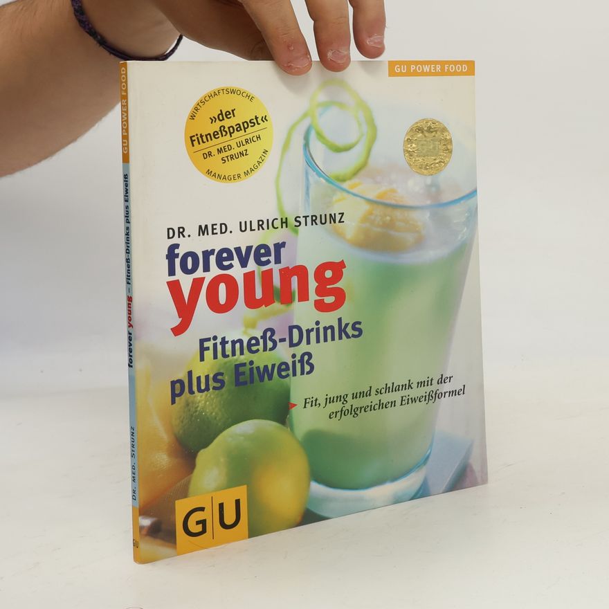 Ulrich Strunz Forever young - Fitneß-Drinks plus Eiweiß