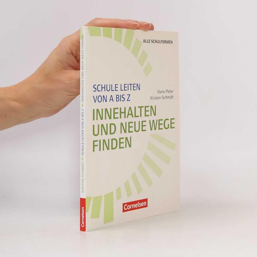 Hans Peter Kirsten Schmidt Schule leiten von A bis Z - Innehalten und neue Wege finden