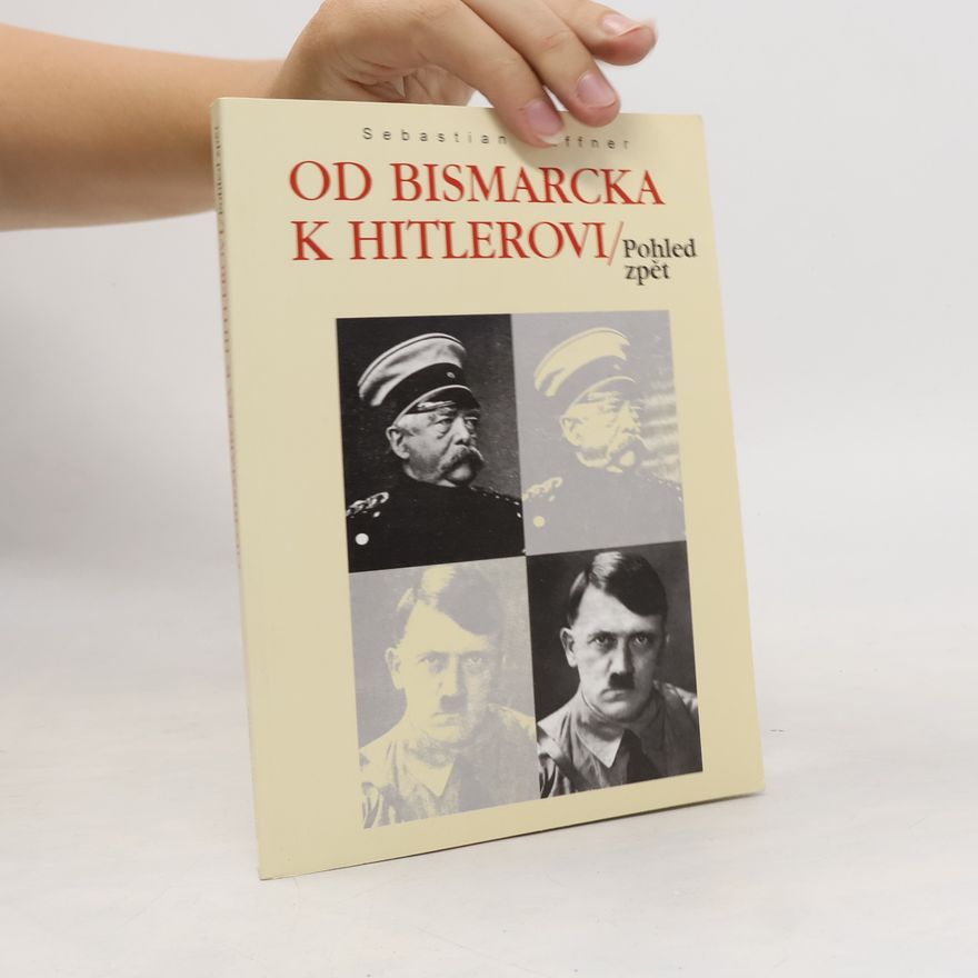 Sebastian Haffner Od Bismarcka k Hitlerovi. Pohled zpět