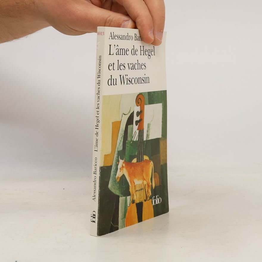 Alessandro Baricco Folio: L'âme de Hegel et les vaches du Wisconsin