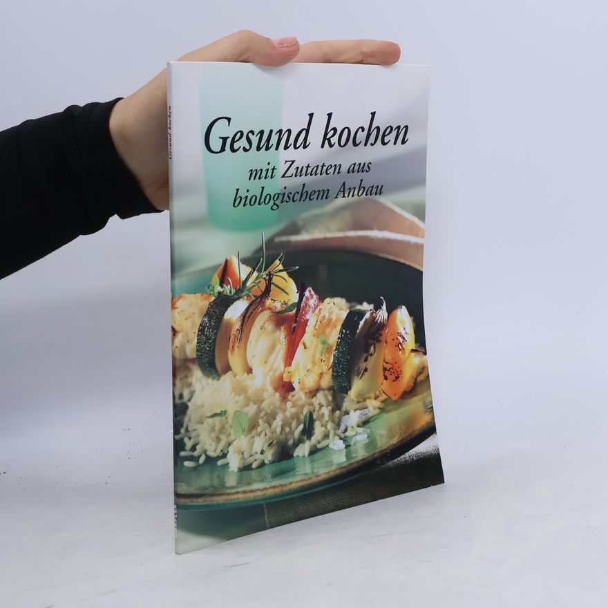 Various authors Gesund kochen mit Zutaten aus biologischem Anbau