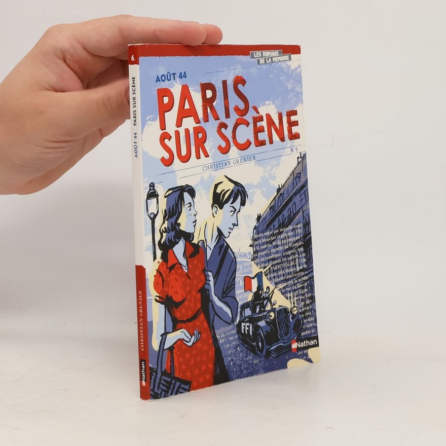 Gilles Scheid Les Romans de la Mémoire - 6: Août 44 - Paris sur scène