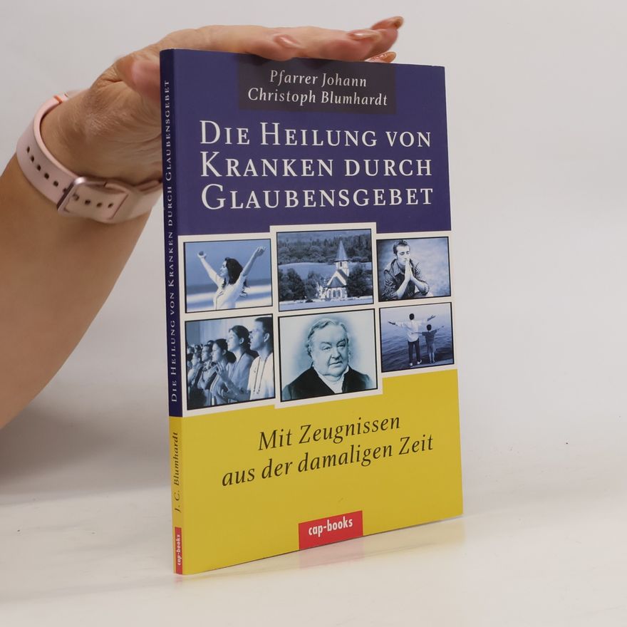 Johann Christoph Blumhardt Die Heilung von Kranken durch Glaubensgebet
