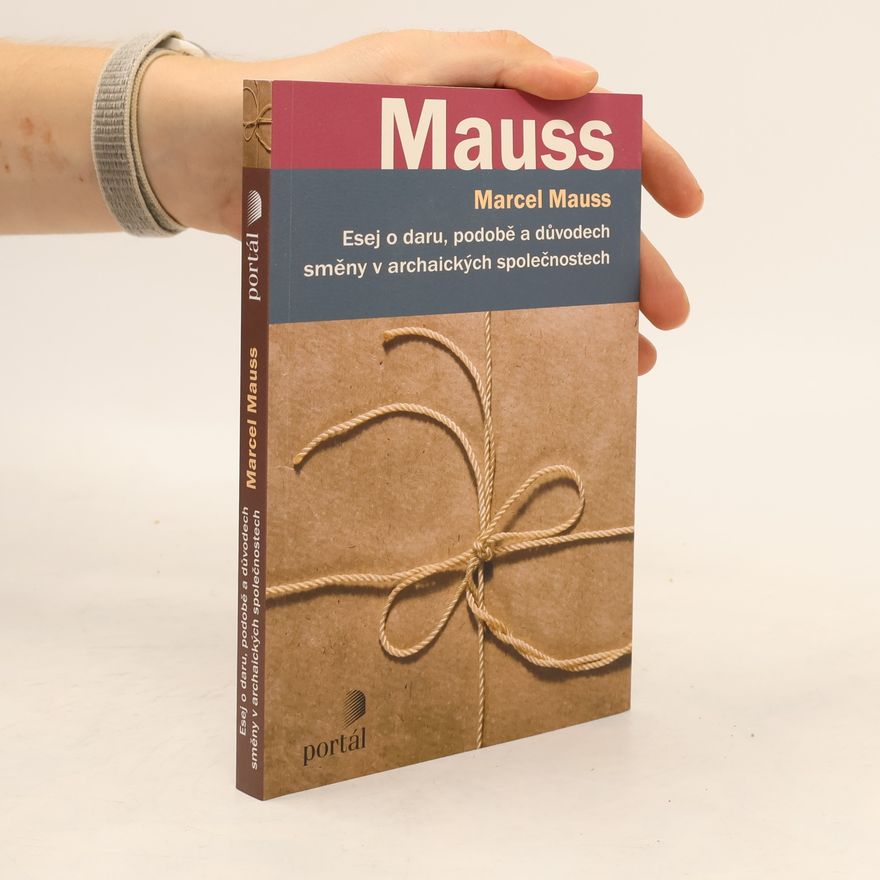 Marcel Mauss Esej o daru, podobě a důvodech směny v archaických společnostech