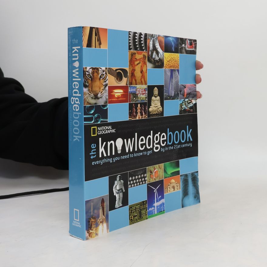 National Geographic The Knowledge Book: Everything You Need to Know to Get by in the 21st Century