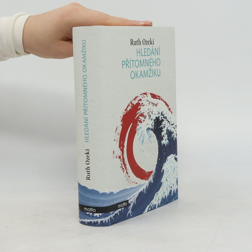 Ruth Ozeki Hledání přítomného okamžiku