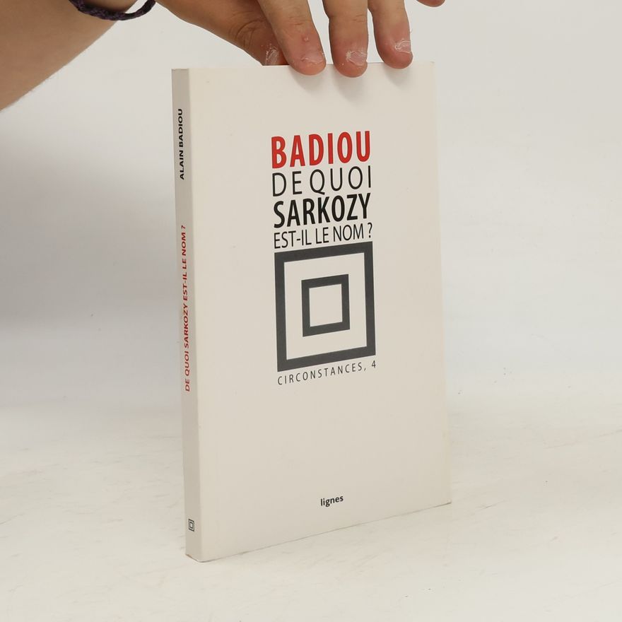 Alain Badiou Circonstances - 4: De quoi Sarkozy est-il le nom ?