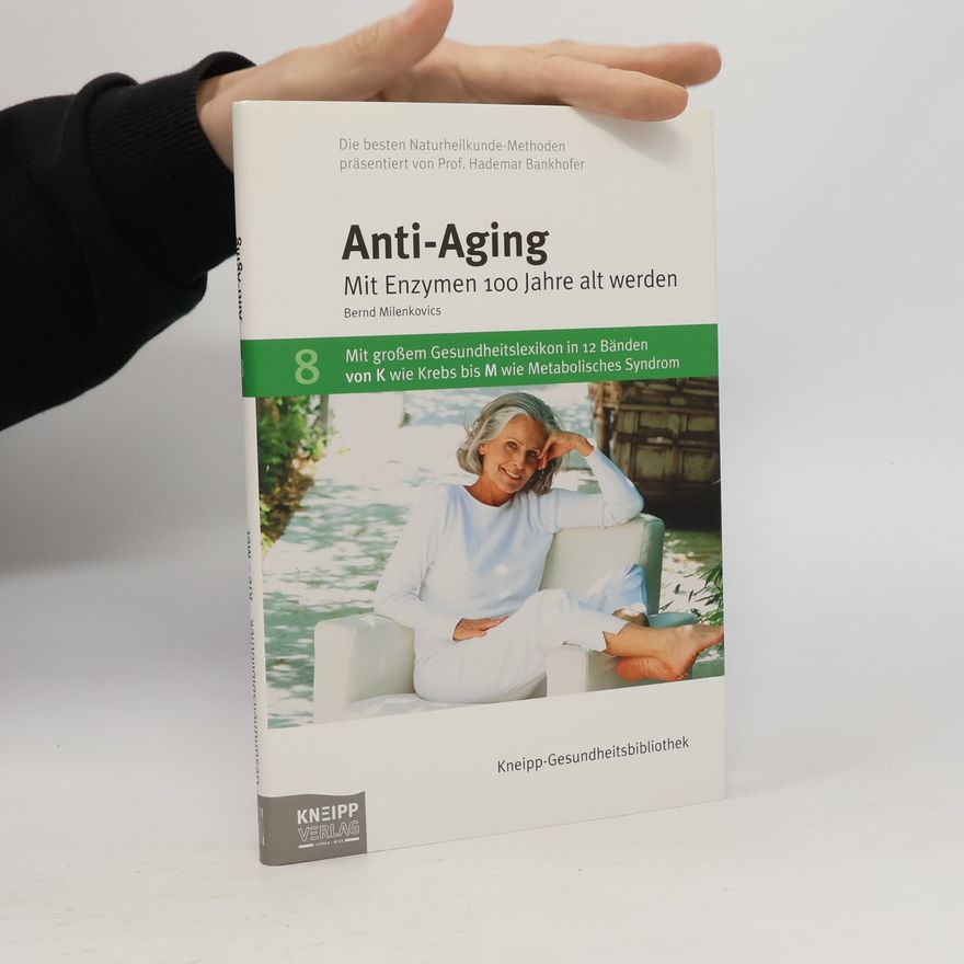 Milenkovics Bernd Anti-Aging. Mit Enzymen 100 Jahren alt werden