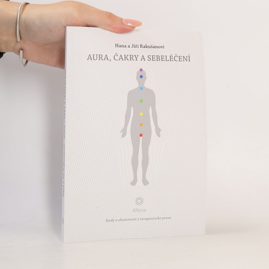 Jiří Rakušan Aura, čakry a sebeléčení : rady a zkušenosti z terapeutické praxe