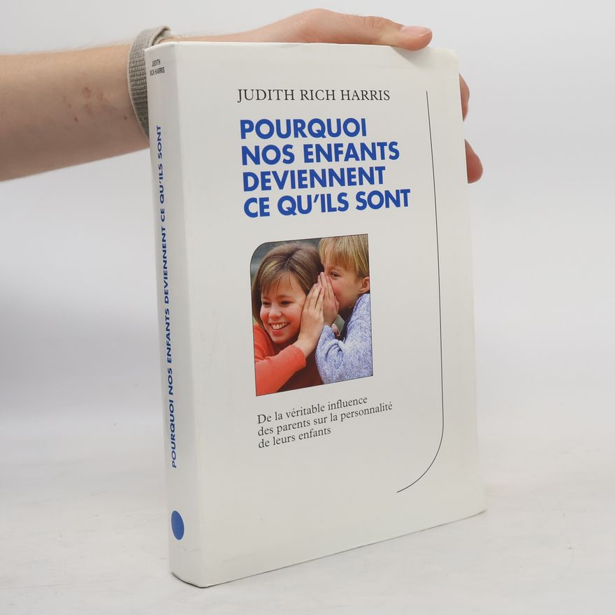 Judith Rich Harris Pourquoi nos enfants deviennent ce qu'ils sont
