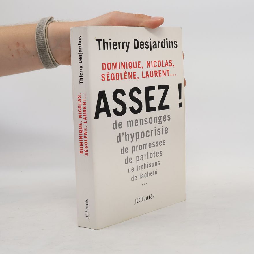 Thierry Desjardins Dominique, Nicolas, Ségolène, Laurent... ASSEZ!