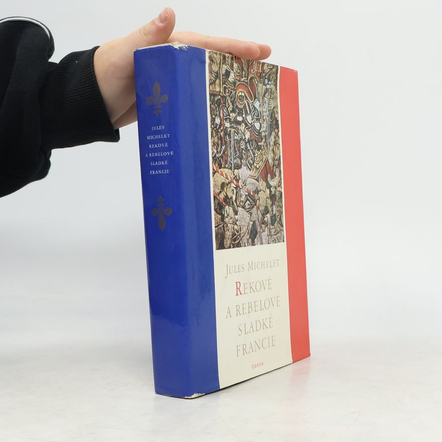 Jules Michelet Rekové a rebelové sladké Francie
