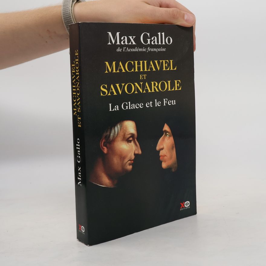 Max Gallo Machiavel et Savonarole - La glace et le feu