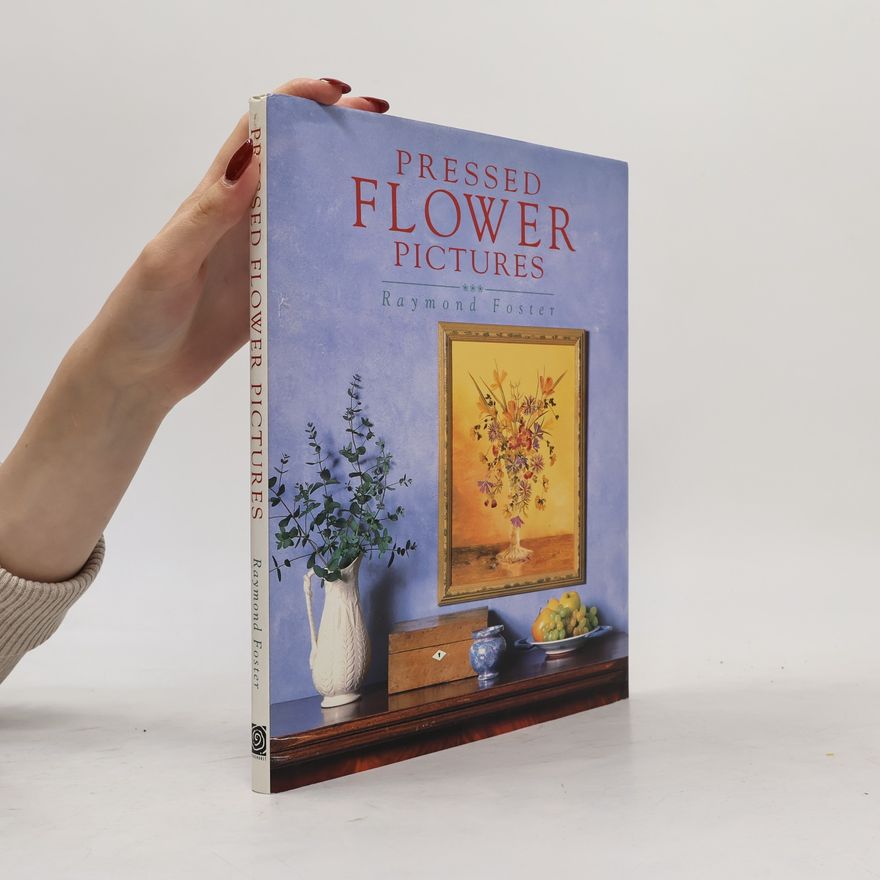 Raymond Foster The New Flower Designs Series: Pressed Flower Pictures