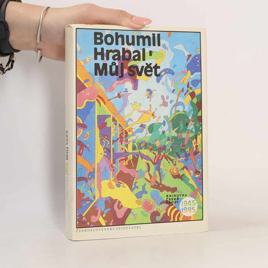 Bohumil Hrabal Můj svět 1945-1985