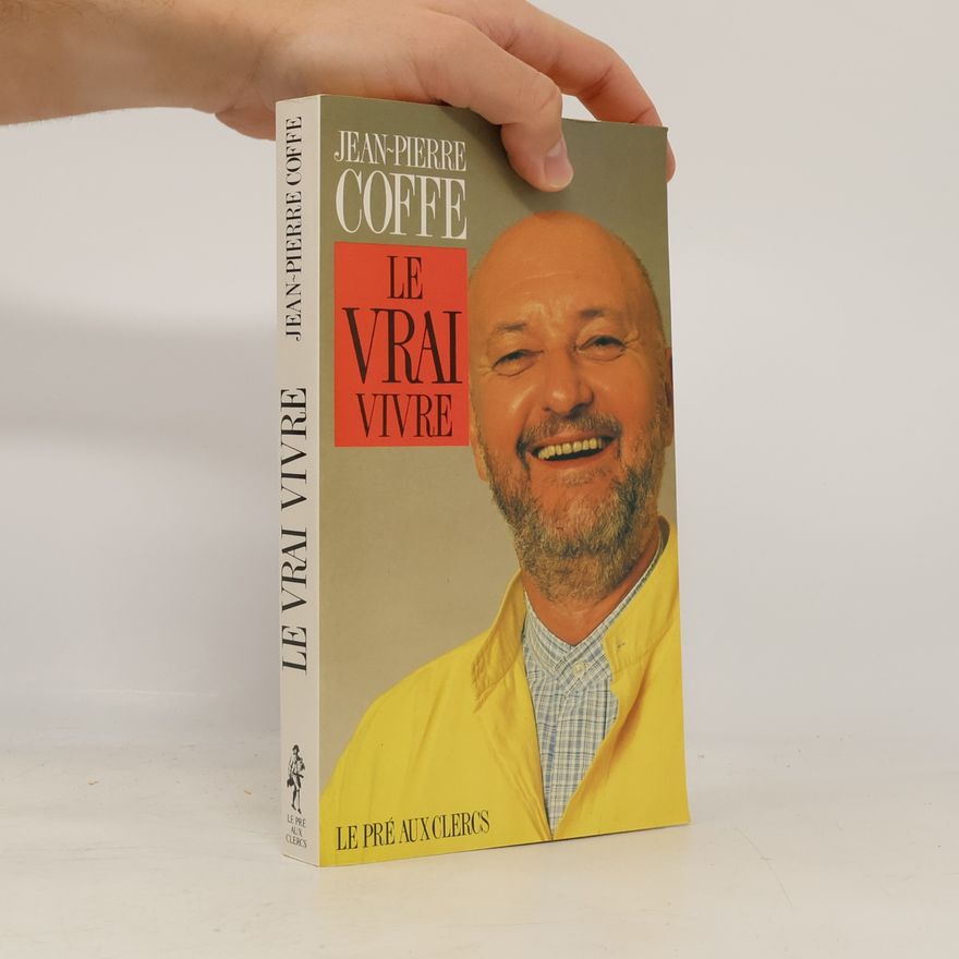 Jean-Pierre Coffe Le vrai vivre