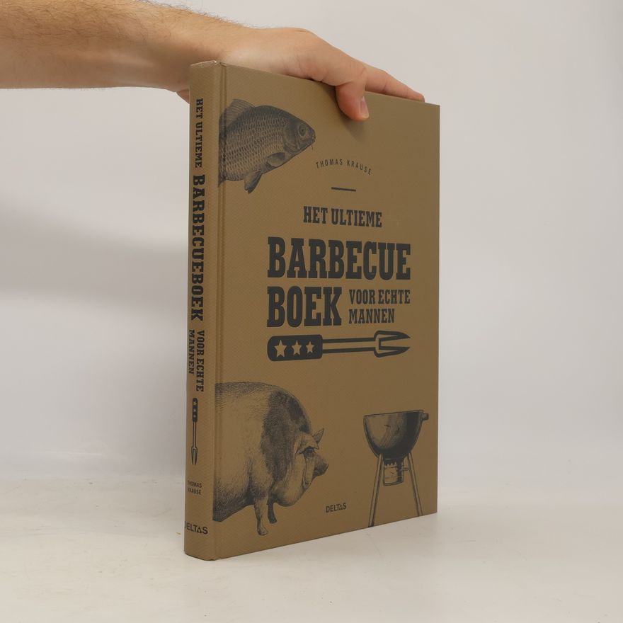 Thomas Krause Het ultieme barbeque boek voor echte mannen
