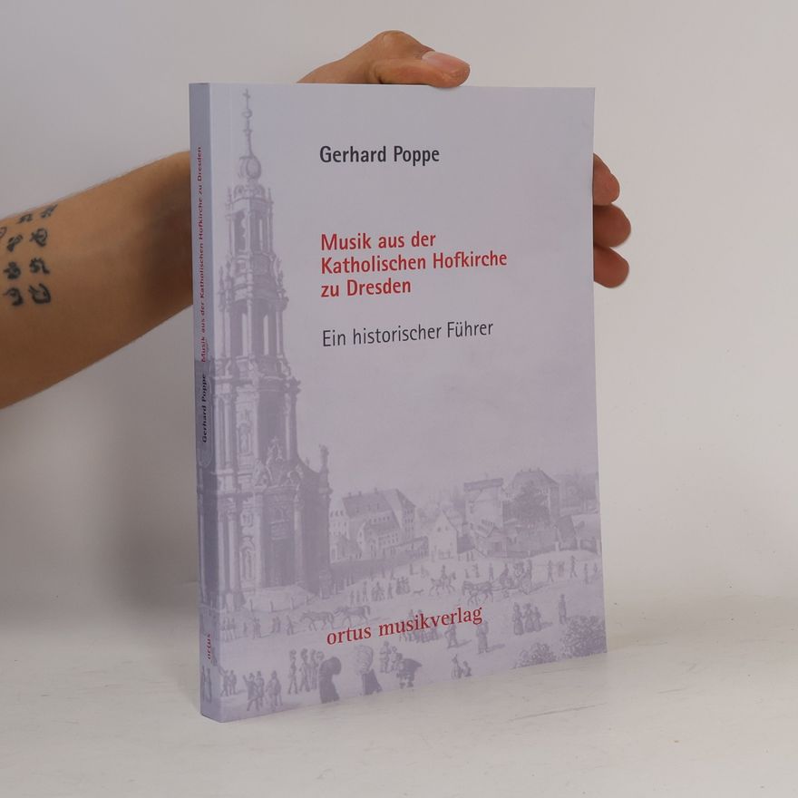 Gerhard Poppe Musik aus der Katholischen Hofkirche zu Dresden: Ein historischer Führer