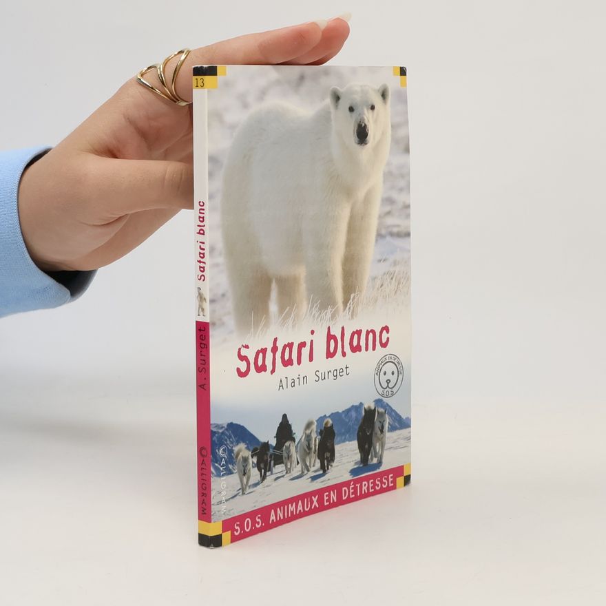 Alain Surget S.O.S. Animaux en détresse - 13: Safari blanc