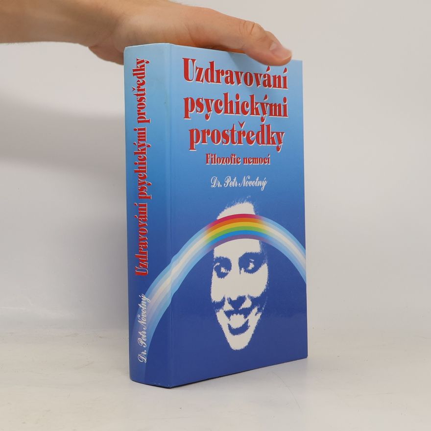 Petr Novotný Uzdravování psychickými prostředky : filozofie nemocí