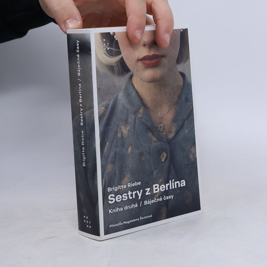 Magdalena Štulcová Sestry z Berlína. Kniha druhá. Báječné časy