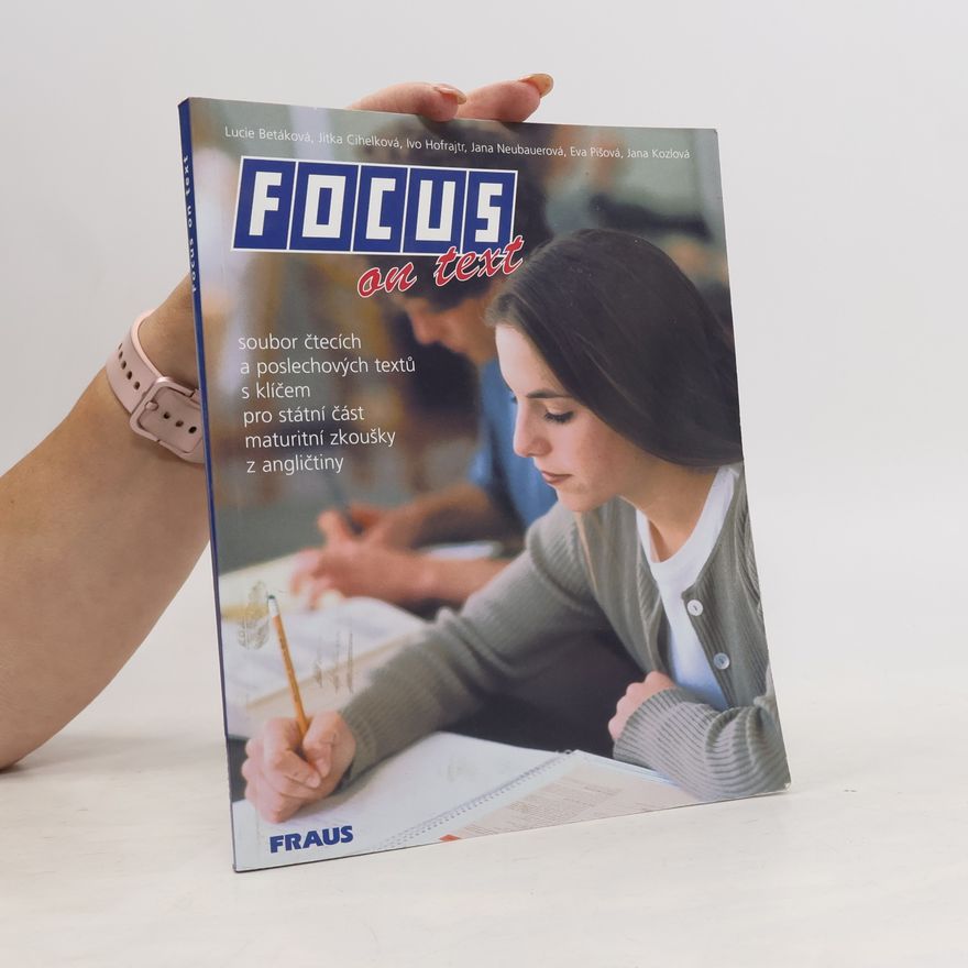 Lucie Betáková Focus on text: Soubor čtecích a poslechových textů s klíčem pro státní maturitní zkoušky z angličtiny