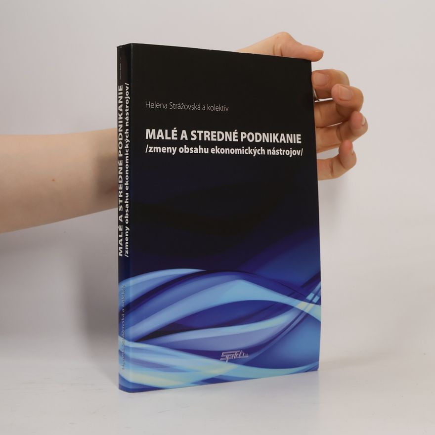 Elena Strážovksá Malé a stredné podnikanie. Zmeny obsahu ekonomických nástrojov