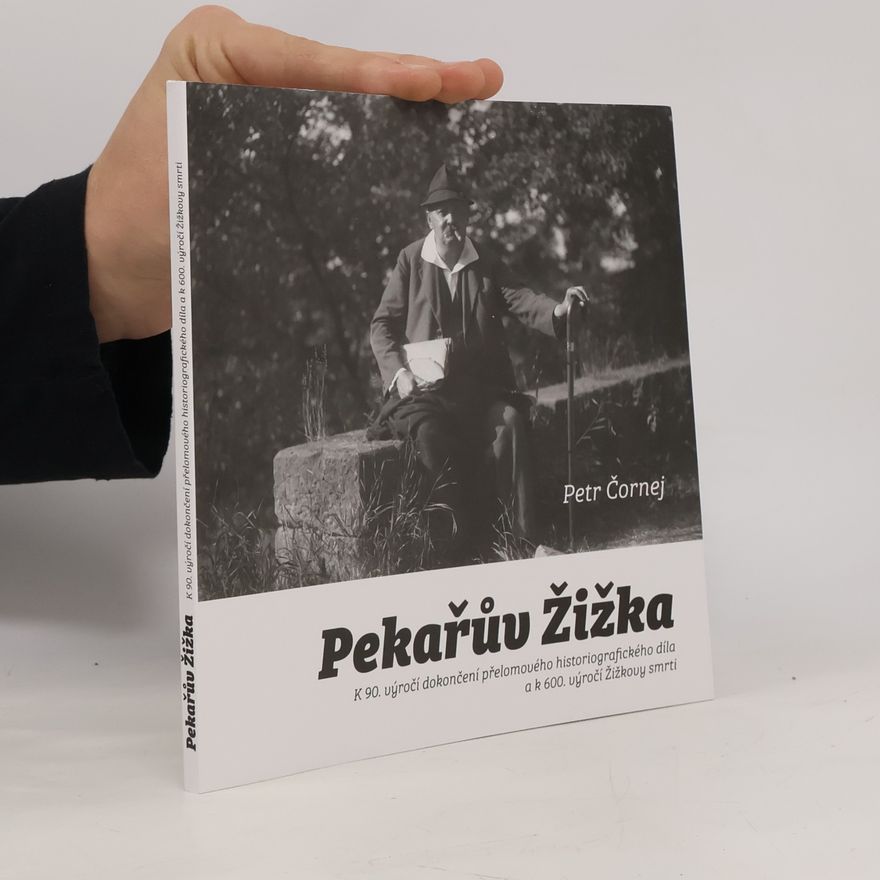 Petr Čornej Pekařův Žižka: k 90. výročí dokončení přelomového historiografického díla a k 600. výročí Žižkovy smrti