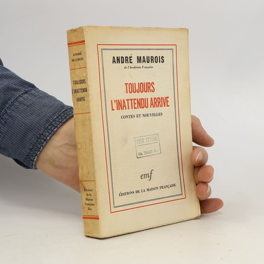 André Maurois Toujours l'inattendu arrive