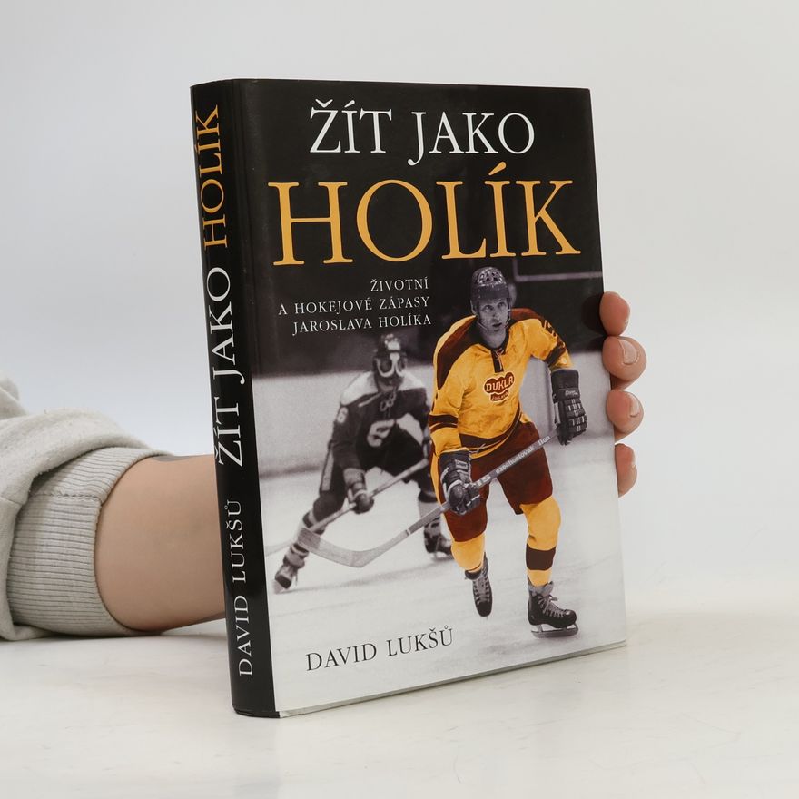 David Lukšů Žít jako Holík. Životní a hokejové zápasy Jaroslava Holíka