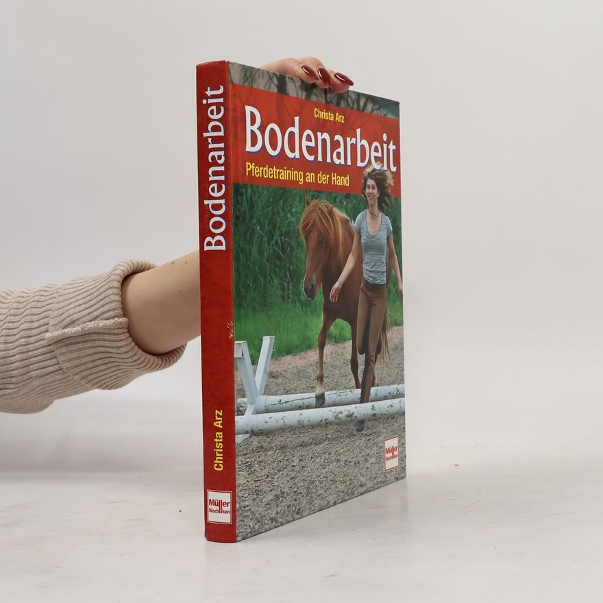 Christa Arz Bodenarbeit. Pferdetraining an der Hand