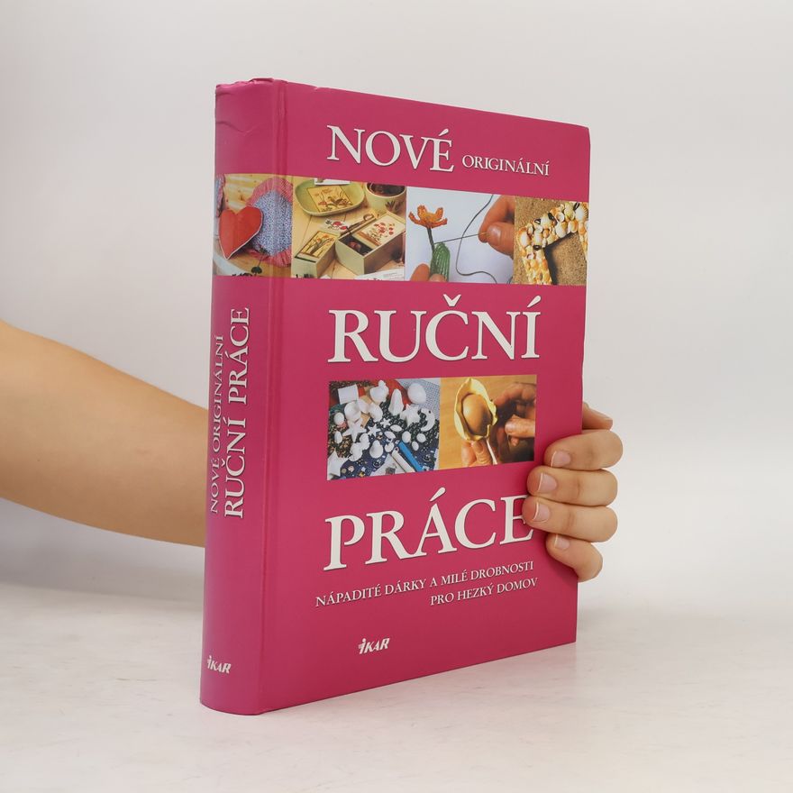 Autorenkollektiv Nové originální ruční práce: Nápadité dárky a milé drobnosti pro hezký domov
