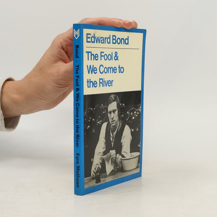 Edward Bond The Fool; and, We Come to the River