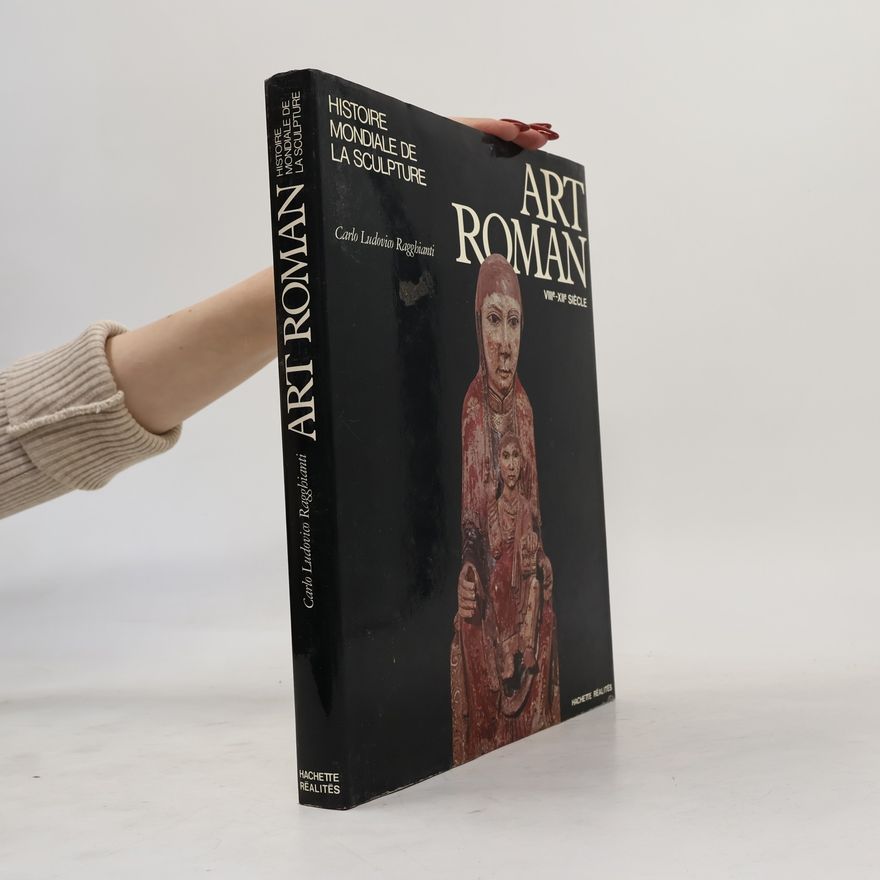 Carlo Ludovico Ragghianti Histoire mondiale de la sculpture - Art roman, VIIIe-XIIe siècle