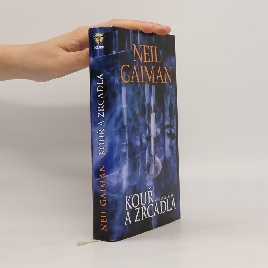 Neil Gaiman Kouř a zrcadla: Smyšlenky a iluze
