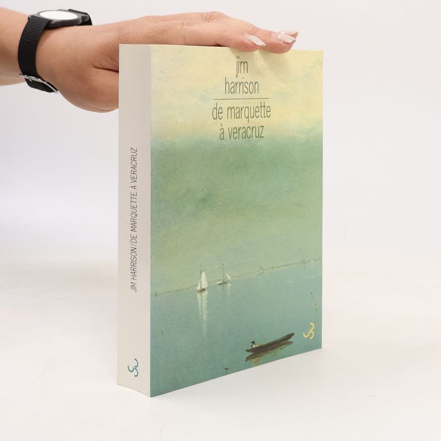 Jim Harrison De Marquette à Veracruz (French Edition)