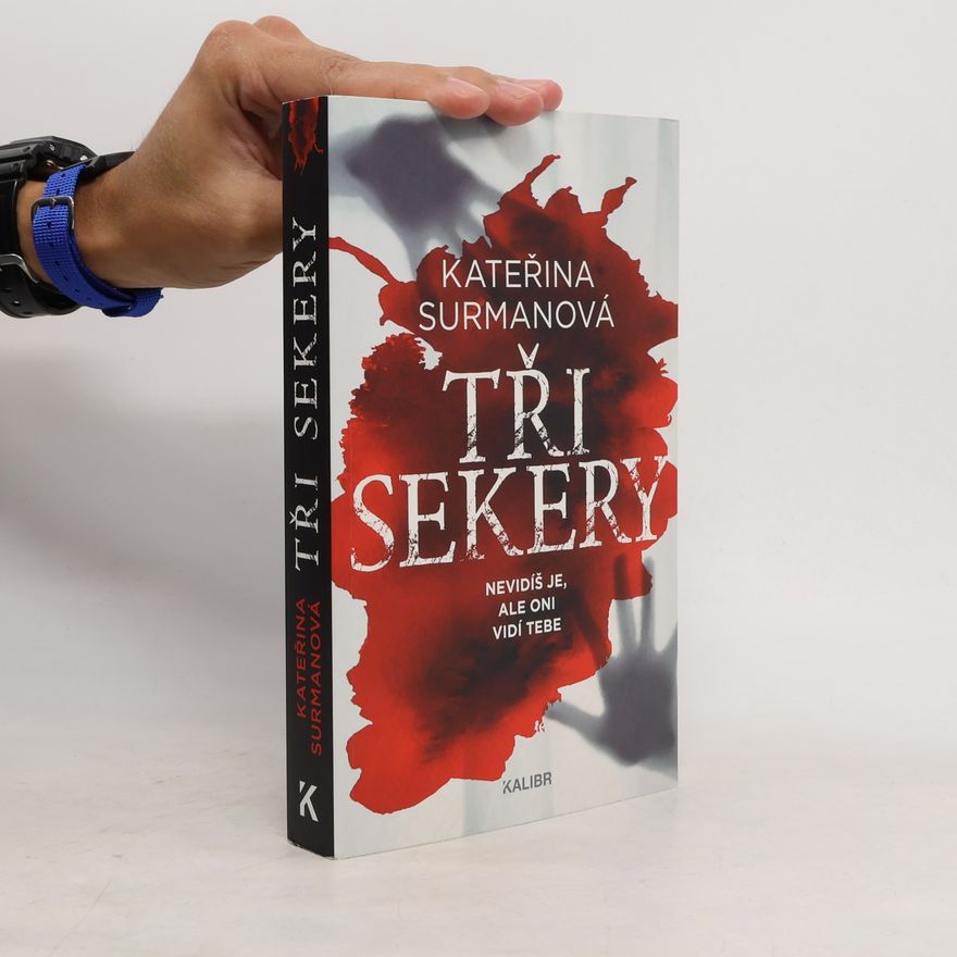 Kateřina Surmanová Tři Sekery. Nevidíš je, ale oni vidí tebe
