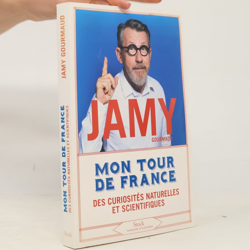 Jamy Gourmaud Mon tour de France des curiosités naturelles et scientifiques
