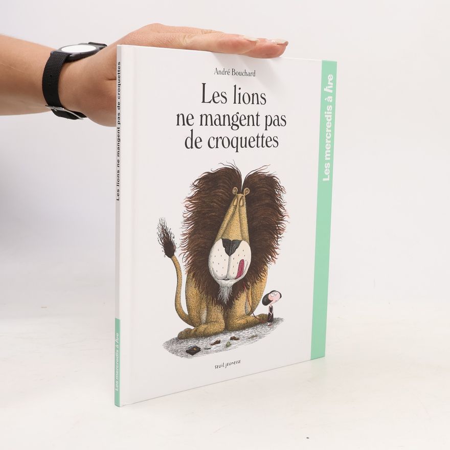 Andre Bouchard Les mercredis à lire: Les lions ne mangent pas de croquettes